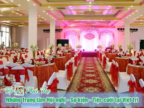 Trung tâm tổ chức hội nghị - sự kiện chất lượng nhất Việt Trì