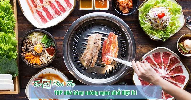 Những nhà hàng nướng ngon nhất ở thành phố Việt Trì